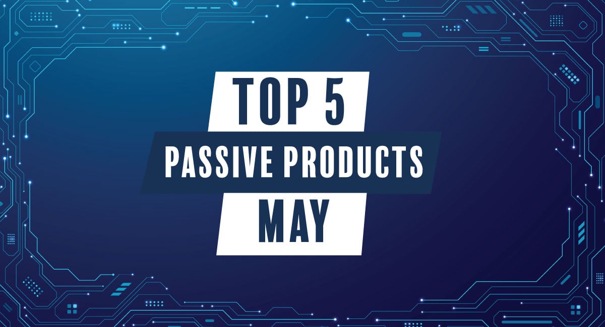 Top 5 passive products May 2026