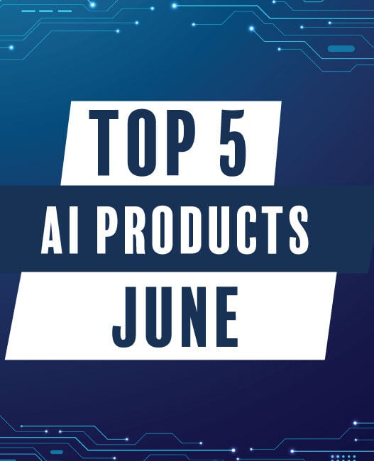 Top 5 AI products in June