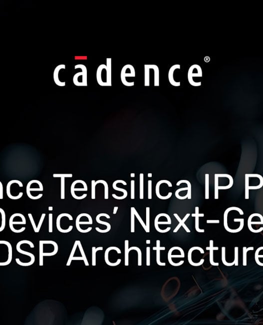 Cadence Tensilica IP powers Analog Devices’ DSP architecture